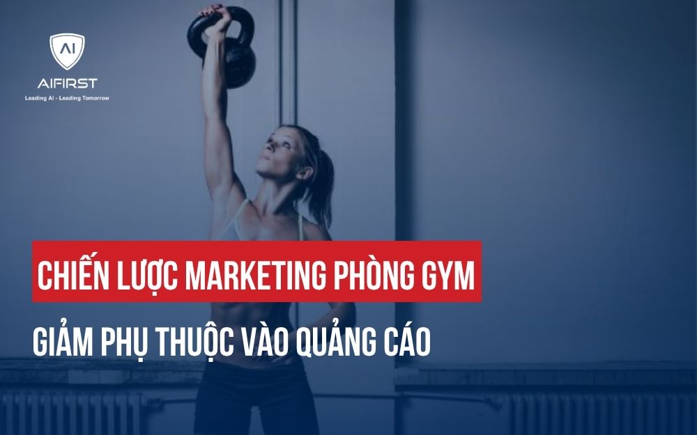 CHIẾN LƯỢC MARKETING PHÒNG GYM GIẢM PHỤ THUỘC VÀO QUẢNG CÁO